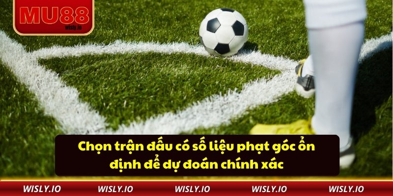 Kèo Phạt Góc - Hình Thức Cá Cược Đáng Tin Cậy Và Dễ Tham Gia Chọn trận đấu có số liệu phạt góc ổn định để dự đoán chính xác